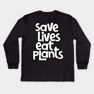 Save LIves Eat Plants Kids Long Sleeve T-Shirt